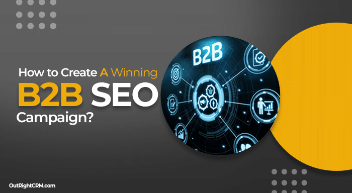 How to Create a Winning B2B Seo Campaign